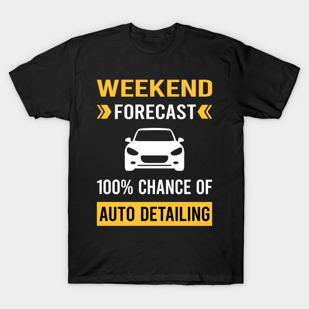 Weekend Forecast Auto Detailing Car Detail Detailer T-Shirt by Good Day